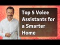 Top 5 Voice Assistants for Your Smart Home