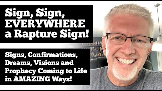 Sign, Sign, EVERYWHERE a RAPTURE Sign!! End Times Bible Prophecy Coming to Life in AMAZING WAYS!