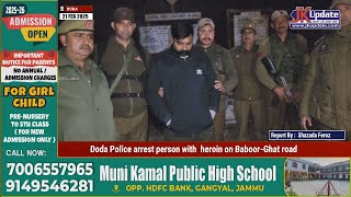 Doda Police arrest person with  heroin on Baboor Ghat road