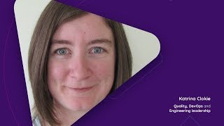 Katrina Clokie: Quality, DevOps and Engineering leadership