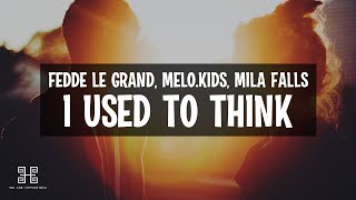 Fedde Le Grand x Melo.Kids x Mila Falls - I Used To Think (Lyrics)