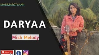 Daryaa - Unplugged || Manmarziyan || Mish Melody