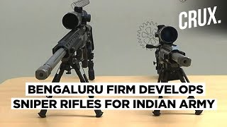 Bengaluru Firm Develops India’s First Indigenous Sniper Rifles For Indian Army | CRUX