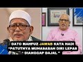 DATO MAHFUZ JAWAB KATA HADI “PATUTNYA MUHASABAH DIRI LEPAS DIANGGAP DAJAL ”