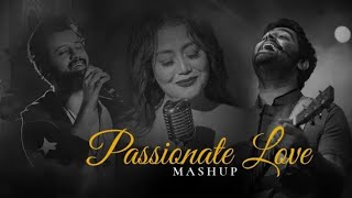 Passionate Love Mashup - Saleen Chouhan | Arijit Singh, Neha Kakkar, Tulsi Kumar Aatif Aslam