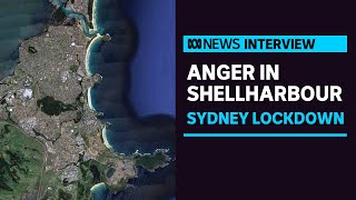 Mayor angry regional area of Shellharbour included in Greater Sydney lockdown | ABC News