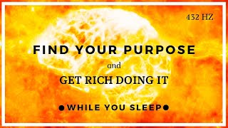 Find Your Purpose & Get Rich (While You Sleep)