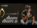 Dheere Dheere Se (Siddharth Slathia) Elektrohit Mashup