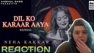 Dil Ko Karaar Aaya | Neha Kakkar | REACTION