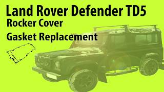 Land Rover Defender TD5 Rocker Cover Gasket Replacement