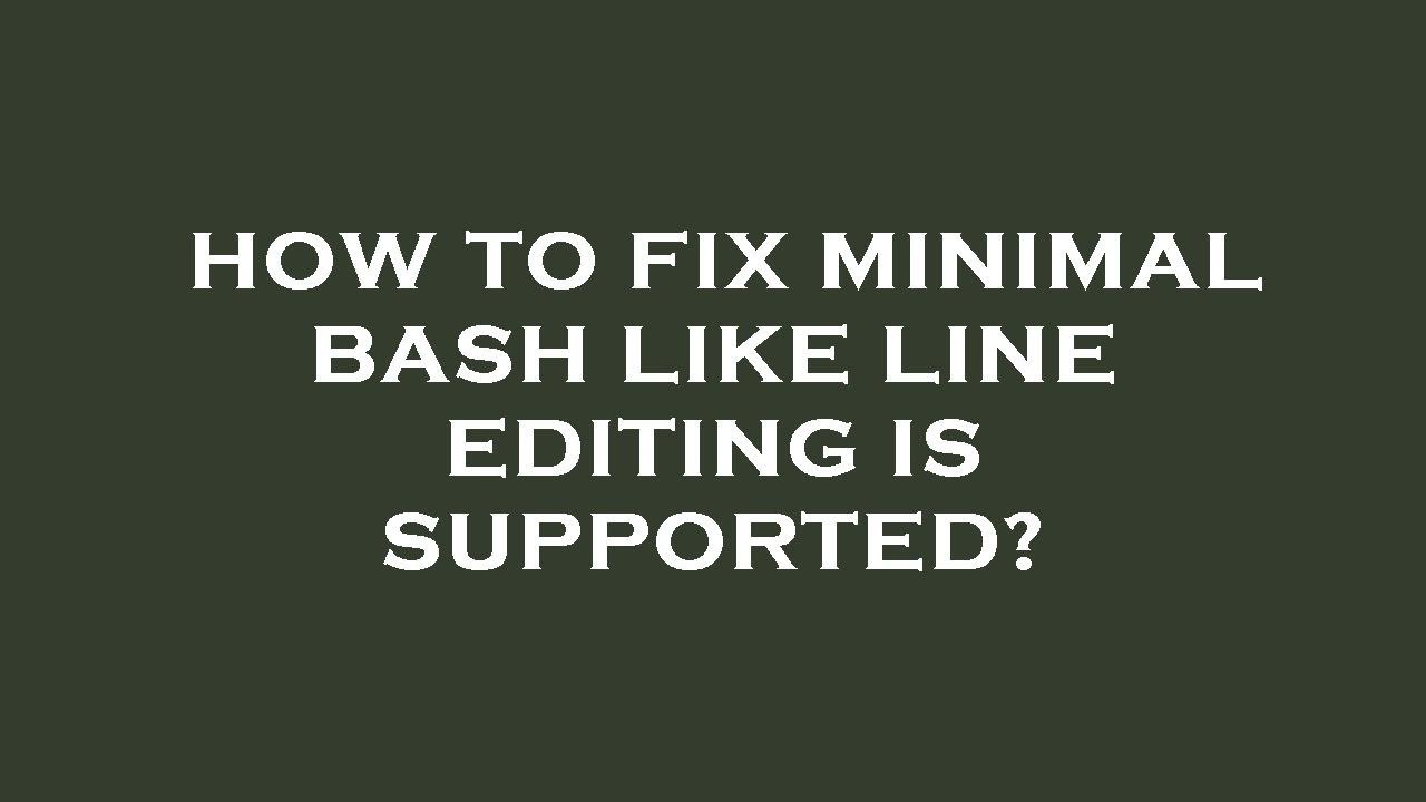 How To Fix Minimal Bash Like Line Editing Is Supported? - YouTube