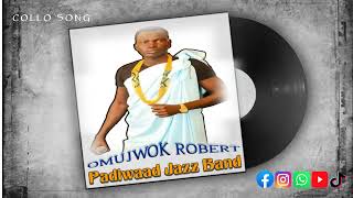 OMUJWOK ROBERT__WÄD CØLLØ IN JUBA(AUDIO) PÄDIWÄÄD JAZZ BAND (CØLLØ SONG)