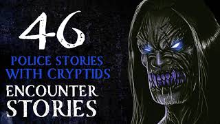 46 SCARY POLICE ENCOUNTER STORIES WITH CREATURES AND DEMONS