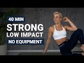 40 MIN STRONG LOW IMPACT X HIIT | Full Body Workout | No Equipment | No Jumping | No Repeat