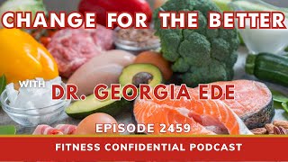 Change for the Better with Dr. Georgia Ede - Episode 2459