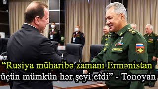 “Rusiya müharibə zamanı Ermənistan üçün mümkün hər şeyi etdi” - Tonoyan