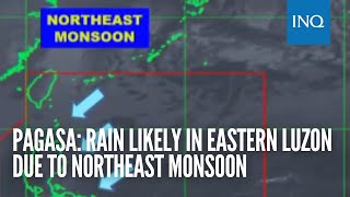 Pagasa: Rain likely in eastern Luzon due to northeast monsoon; fair weather elsewhere