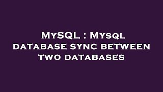 MySQL : Mysql database sync between two databases