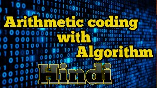 Arithmetic coding algorithm ||arithmetic coding in hindi||arithmetic coding algorithm with example