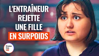 L'ENTRAîNEUR REJETTE UNE FILLE EN SURPOIDS | @DramatizeMeFrance