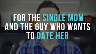 Christian Single Moms and Dating (Advice for Single Moms and Guys Considering Da