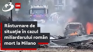 Răsturnare de situație în cazul miliardarului român mort la Milano