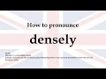 How to pronounce 'densely' + meaning