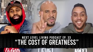 Next Level Living Podcast Ep. 33 "THE COST OF GREATNESS"
