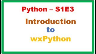Python S1E3 : WxPython - Introduction