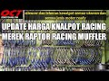 HARGA KNALPOT RACING SEMUA JENIS MOTOR REVIEW TERBARU | UPDATE HARGA KNALPOT RAFTOR RACING MUFFLER