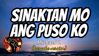 SINAKTAN MO ANG PUSO KO - MICHAEL V. (karaoke version)