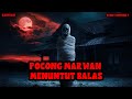 KISAH MISTERI HANTU MARWAN MENUNTUT BALAS THREAD HORROR @UNTUNG PRASETYO