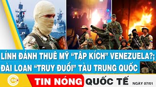 Tin nóng Quốc tế: Lính đánh thuê Mỹ “tập kích” Venezuela?; Đài Loan \