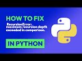 How to fix  RecursionError: maximum recursion depth exceeded in comparison. in Python