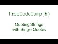 Quoting Strings with Single Quotes - Free Code Camp
