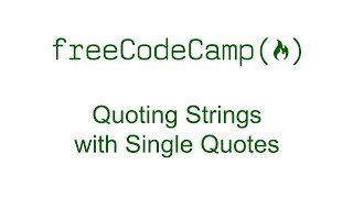 Quoting Strings with Single Quotes - Free Code Camp