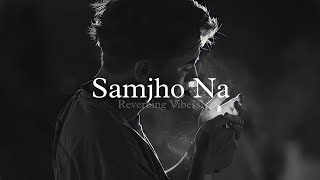 Samjho Na (Slowed + Reverbed) | Himesh Reshammiya