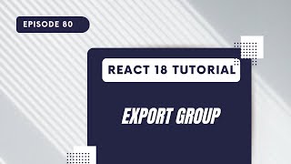 React 18 Tutorial - Export Group