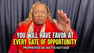 YOU WILL HAVE FAVOR At EVERY GATE of OPPORTUNITY || DR. MATTIE NOTTAGE Prayer Army