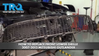 How to Replace Front Lower Grille 2007-2013 Mitsubishi Outlander