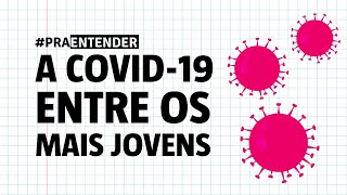 #PRAENTENDER: como a COVID-19 tem afetado os mais jovens no Brasil