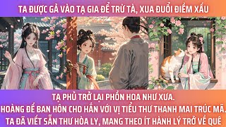 TA ĐƯỢC GẢ VÀO TẠ GIA ĐỂ TRỪ TÀM XUA ĐUỔI ĐIỀM XẤU. KHI TẠ PHỦ TRỞ LẠI PHỒN HOA NHƯ XƯA. HOÀNG ĐẾ