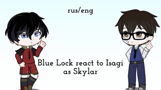 Blue Lock react to Isagi as Skylar.rus/eng