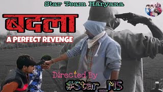 BADLA : A Perfect Revenge || Star Team Haryana || Haryanvi Short Movie 2021