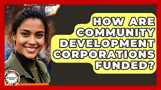 How Are Community Development Corporations Funded? - Anthropology Insights