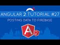 Angular 2 Tutorial #27 - Posting Data to Firebase