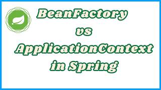 Difference Between BeanFactory and ApplicationContext in Spring