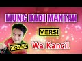 MUNG DADI MANTAN - Versi (Wa Kancil) COVER