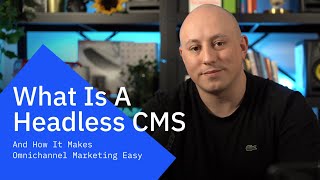 Headless CMS explained and why it makes Omnichannel marketing so easy