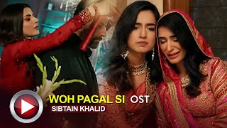 Woh Pagal Si | COMPLETE OST | Sibtain Khalid | Hira Khan | Saad Qureshi #pakistanidramaost